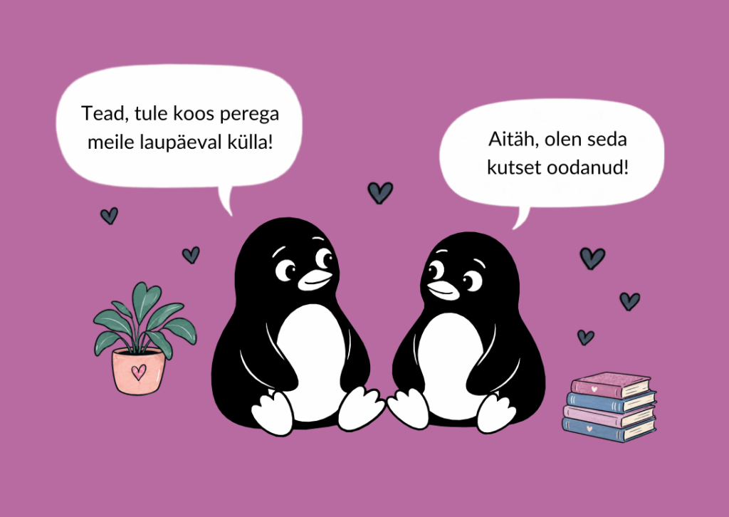 Kaks pingviini istuvad kõrvuti, kõrval potitaim ja raamatud. „Tead, tule koos perega meile laupäeval külla!“ – „Aitäh, olen seda kutset oodanud!“
